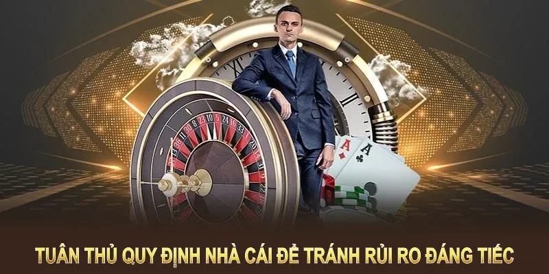 Hội viên cần tuân thủ quy định nhà cái để tránh rủi ro đáng tiếc